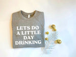 Load image into Gallery viewer, Lets do some Day Drinking Shirt
